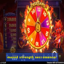 maxed strength necromancer